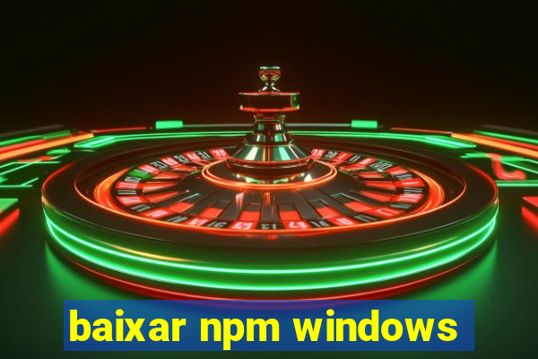 baixar npm windows